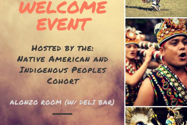 2016 Native American and Indigenous Peoples Cohort Welcome Event Flyer 2016 Native American and Indigenous Peoples Cohort Welcome Event Flyer